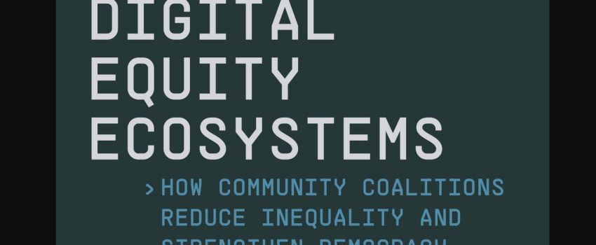 Digital Equity Ecosystems How Community Coalitions Reduce Inequality and Strengthen Democracy