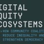 Digital Equity Ecosystems How Community Coalitions Reduce Inequality and Strengthen Democracy